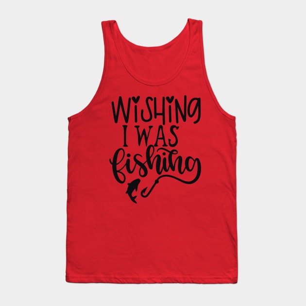 Wishing I Was Fishing Tank Top by busines_night